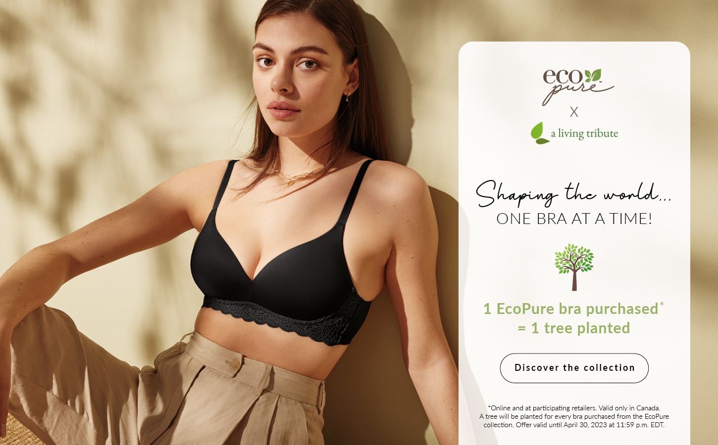 Shaping the world... One bra at a time! 1 EcoPure Bra Purchased* = 1 Tree Planted