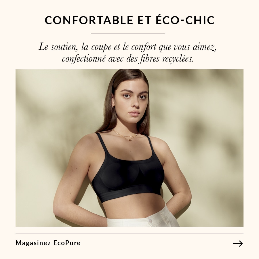 Confortable et éco-chic  Le soutien, la coupe et le confort que vous aimez, confectionné avec des fibres recyclées.