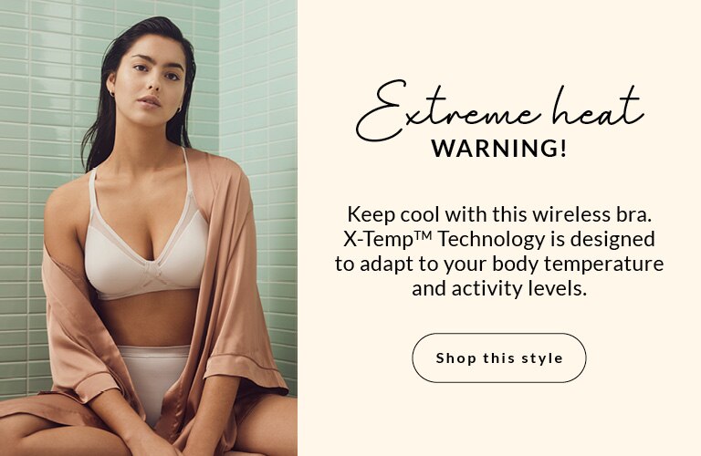 Extreme Heat Warning! Keep cool with this wireless bra. X-TempTM Technology is designed to adapt to your body temperature and activity levels.