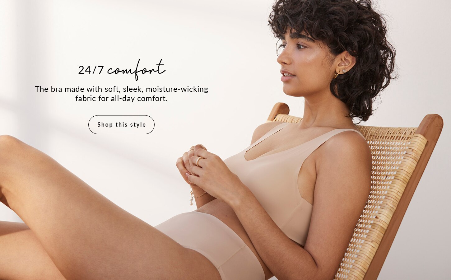 24/7 comfort! The bra made with soft, sleek, moisturewicking fabric for all-day comfort.