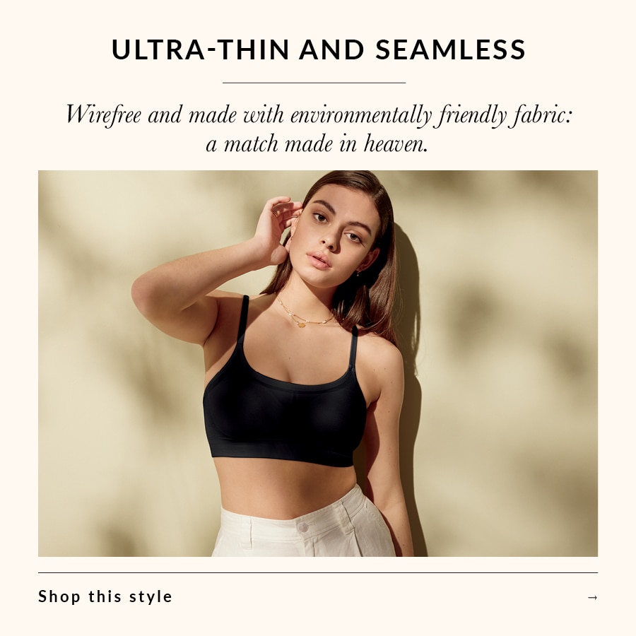 Ultra-thin and seamless  Wirefree and made with environmentally friendly fabric: a match made in heaven.