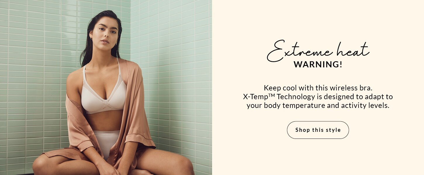 Extreme Heat Warning! Keep cool with this wireless bra. X-TempTM Technology is designed to adapt to your body temperature and activity levels.