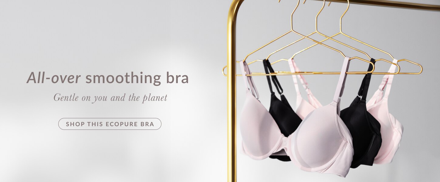 All-over smoothing bra Gentle on you and the planet. Shop this EcoPure bra.