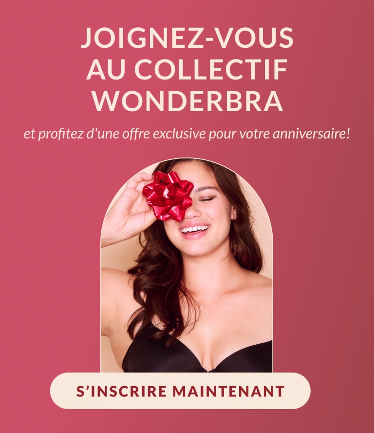 JOIGNEZ-VOUS au collectif WonderBra  et profitez d'une offre exclusive pour votre anniversaire