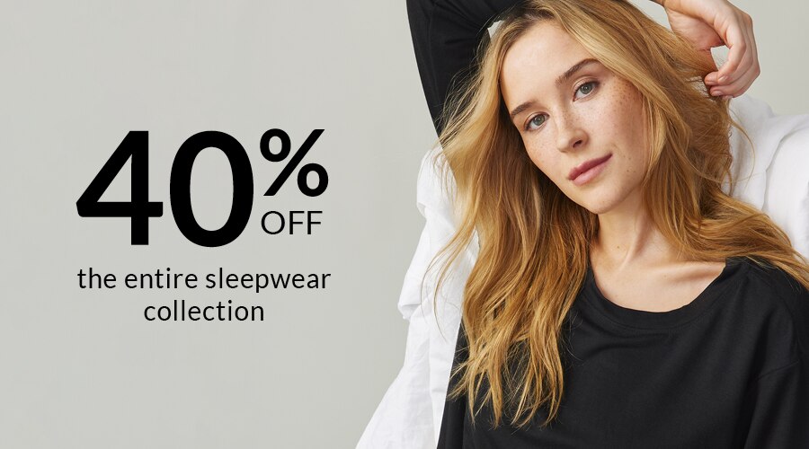 40% off THE ENTIRE SLEEPWEAR COLLECTION