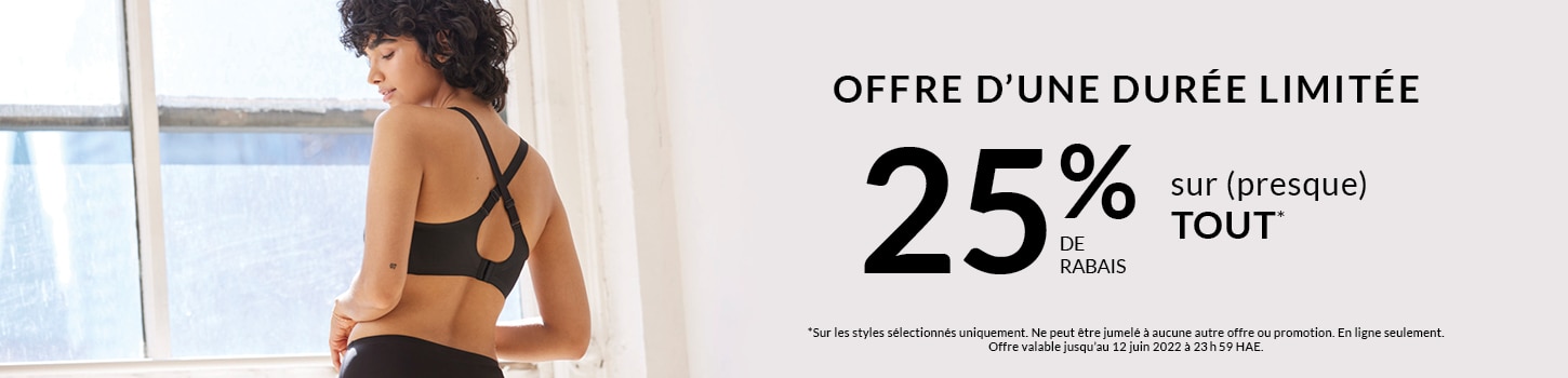 Offre d’une durée limitée :  25 % de rabais sur (presque) TOUT*  *Sur les styles sélectionnés uniquement. Ne peut être jumelé à aucune autre offre ou promotion. En ligne seulement. Offre valable jusqu’au 12 juin 2022 à 23 h 59 HAE.